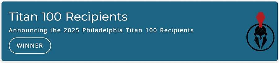 Titan 100 Recipients Announcing the 2025 Philadelphia Titan 100 Recipients
